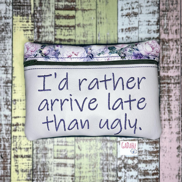 I'd rather arrive late than ugly zipper bag Machine Embroidery Design 5X7